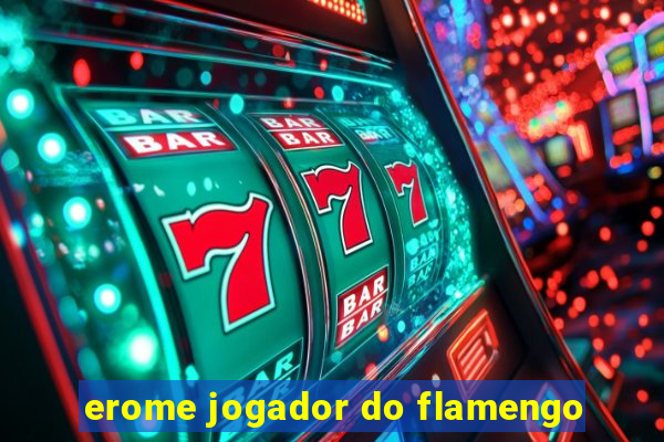 erome jogador do flamengo